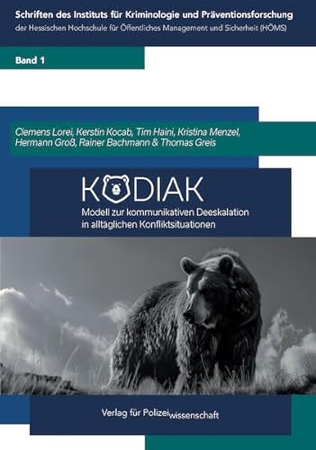 KODIAK: Modell zur kommunikativen Deeskalation in alltäglichen Konfliktsituationen (Schriften des Instituts für Kriminologie und Präventionsforschung ... Management und Sicherheit (HÖMS))