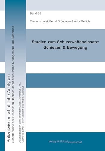 Studien zum Schusswaffeneinsatz: Schießen & Bewegung (Polizeiwissenschaftliche Analysen: Schriftenreihe der Hessischen Hochschule für Polizei und Verwaltung) von Verlag f. Polizeiwissens.