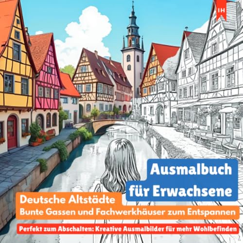 Ausmalbuch für Erwachsene: Deutsche Altstädte, bunte Gassen und Fachwerkhäuser zum Entspannen (Perfekt zum Abschalten: Kreative Ausmalbilder für mehr ... spannende Geschichte deutscher Städte hautnah von epubli
