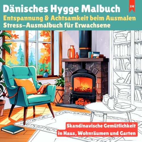 Dänisches Hygge Malbuch: Entspannung & Achtsamkeit beim Ausmalen - Stress-Ausmalbuch für Erwachsene: Skandinavische Gelassenheit und Gemütlichkeit in Haus, Wohnräumen und Garten von epubli