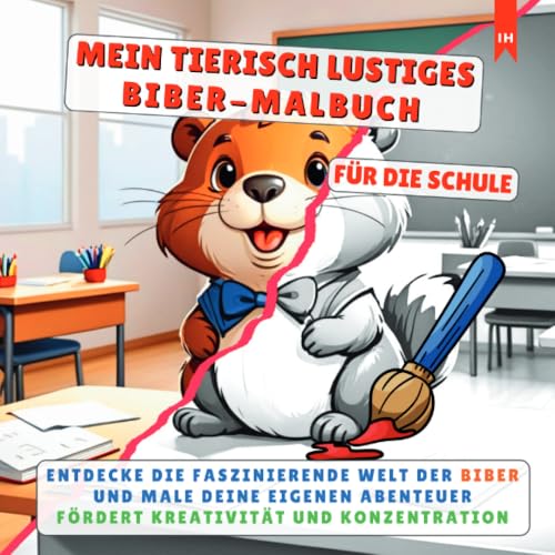 MEIN TIERISCH LUSTIGES BIBER-MALBUCH - Für die kleinen, kreativen Künstler in der Grundschule: ENTDECKE DIE FASZINIERENDE WELT DER BIBER UND MALE ... FÖRDERT KREATIVITÄT UND KONZENTRATION