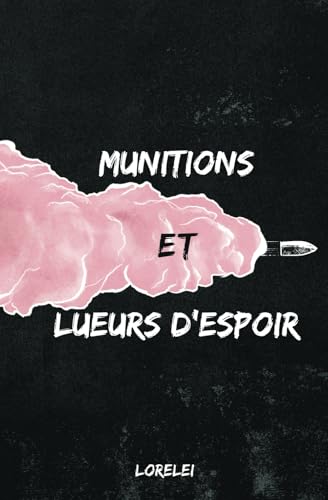Munitions et lueurs d'espoir Munitions et lueurs d'espoir von The Poetics Publishing