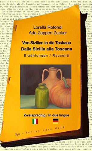 Von Sizilien in die Toskana - Dalla Sicilia alla Toscana: Zweisprachige Erzählungen von Verlag Ohne Geld