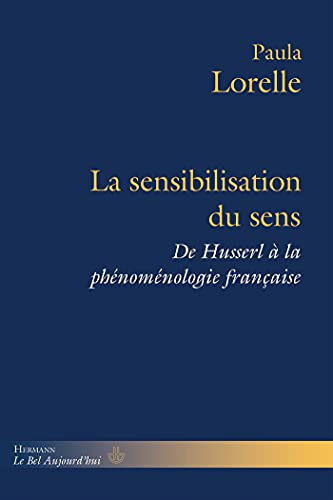 La sensibilisation du sens: De Husserl à la phénoménologie française (HR.BEL AUJOURD')