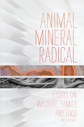 Animal, Mineral, Radical: Essays on Wildlife, Family, and Food von CATAPULT