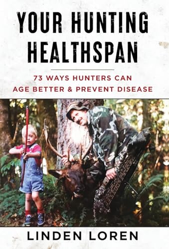 Your Hunting Healthspan: 73 Ways Hunters Can Age Better & Prevent Disease Your Hunting Healthspan: 73 Ways Hunters Can Age Better & Prevent Disease