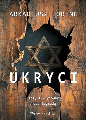 Ukryci: Głosy z kryjówek przed Zagładą von Prószyński Media