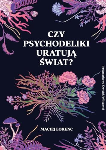 Czy psychodeliki uratują świat? von Wydawnictwo Krytyki Politycznej