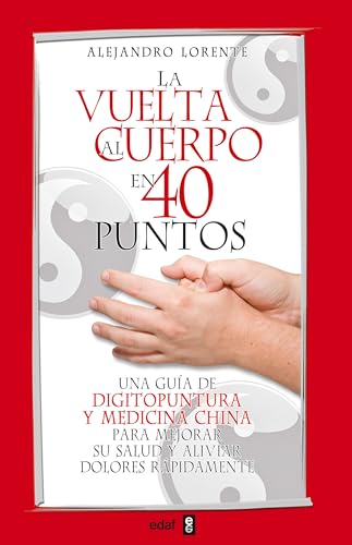 La Vuelta Al Cuerpo En Cuarenta Puntos: Una guía de digitopuntura y medicina china para mejorar su salud y aliviar dolores rápidamente (Plus Vitae)