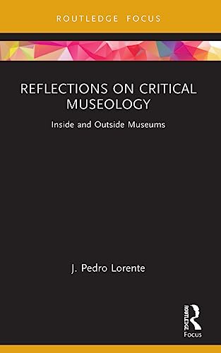 Reflections on Critical Museology: Inside and Outside Museums (Museums in Focus)