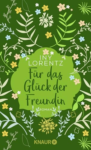 Für das Glück der Freundin: Roman | Eine Freundschaft, die das Herz berührt: Ein gefühlvoller, historischer Roman von Iny Lorentz