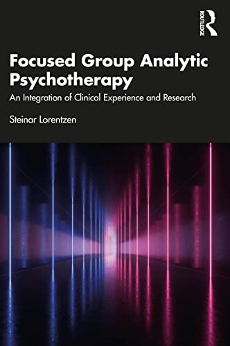Focused Group Analytic Psychotherapy: An Integration of Clinical Experience and Research von Routledge