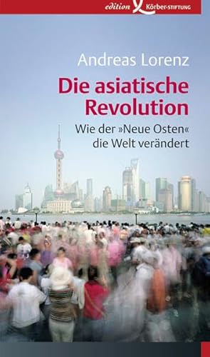 Die asiatische Revolution: Wie der 'Neue Osten' die Welt verändert