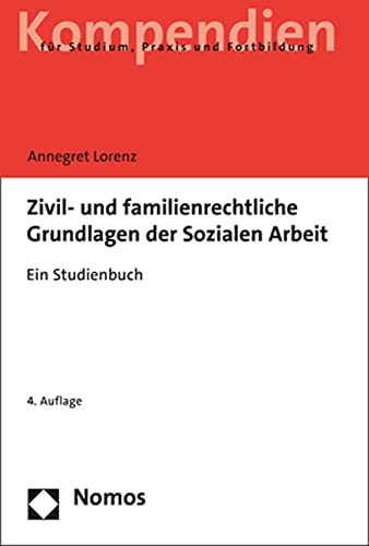 Zivil- und familienrechtliche Grundlagen der Sozialen Arbeit: Ein Studienbuch von Nomos Verlagsges.MBH + Co