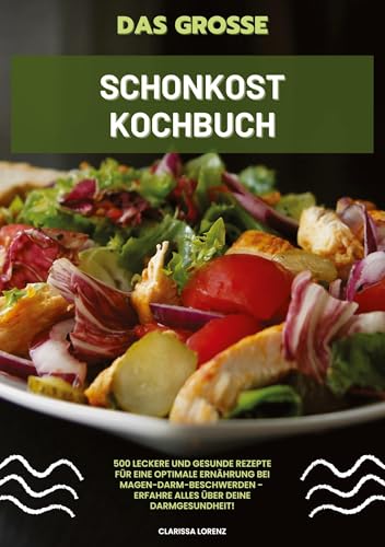 Das große Schonkost Kochbuch: 500 leckere und gesunde Rezepte für eine optimale Ernährung bei Magen-Darm-Beschwerden - Erfahre alles über deine Darmgesundheit! von tredition