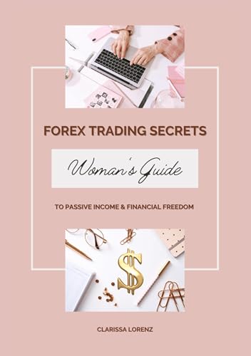 Forex Trading Secrets: Woman’s Guide to Passive Income and Financial Freedom von tredition