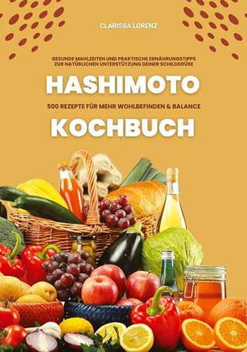 Hashimoto Kochbuch: 500 Rezepte für mehr Wohlbefinden und Balance (Gesunde Mahlzeiten und praktische Ernährungstipps zur natürlichen Unterstützung deiner Schilddrüse) von tredition