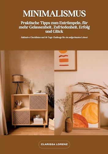 Minimalismus: Praktische Tipps zum Entrümpeln, für mehr Gelassenheit, Zufriedenheit, Erfolg und Glück (Inklusive Checklisten und 30-Tage-Challenge für ein aufgeräumtes Leben) von tredition