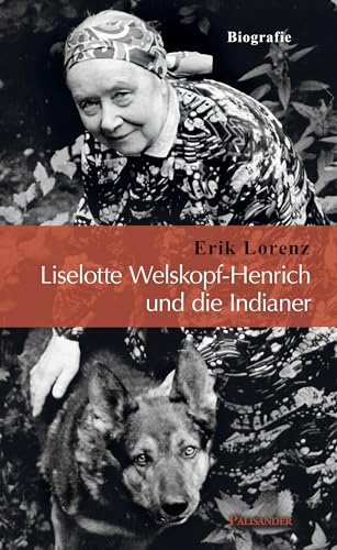 Liselotte Welskopf-Henrich und die Indianer: Biografie
