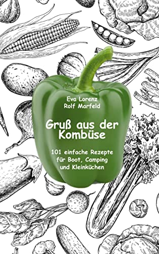 Gruß aus der Kombüse: 101 einfache Rezepte für Boot, Camping und Kleinküchen von Books on Demand GmbH