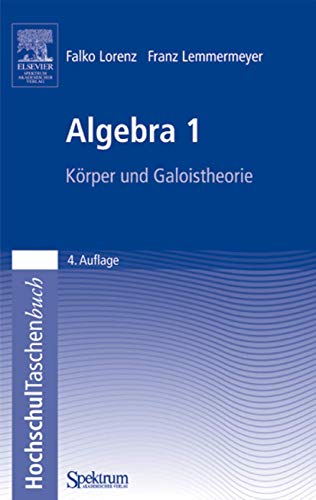 Algebra 1: Körper und Galoistheorie von Spektrum Akademischer Verlag