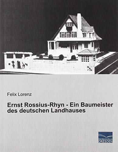 Ernst Rossius-Rhyn - Ein Baumeister des deutschen Landhauses