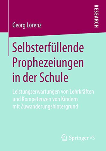 Selbsterfüllende Prophezeiungen in der Schule: Leistungserwartungen von Lehrkräften und Kompetenzen von Kindern mit Zuwanderungshintergrund