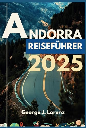 ANDORRA REISEFÜHRER 2025: Entdecken Sie das verborgene Juwel der Pyrenäen