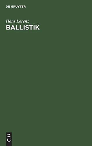 Ballistik: Die mechanischen und thermischen Grundlagen der Lehre vom Schuß Ballistik: Die mechanischen und thermischen Grundlagen der Lehre vom Schuß