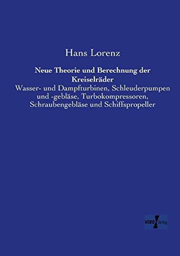 Neue Theorie und Berechnung der Kreiselraeder: Wasser- und Dampfturbinen, Schleuderpumpen und -geblaese, Turbokompressoren, Schraubengeblaese und ... Schraubengebläse und Schiffspropeller