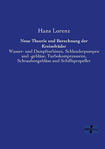 Neue Theorie und Berechnung der Kreiselraeder: Wasser- und Dampfturbinen, Schleuderpumpen und -geblaese, Turbokompressoren, Schraubengeblaese und ... Schraubengebläse und Schiffspropeller