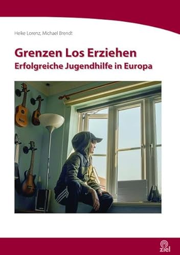 Grenzen Los Erziehen: Erfolgreiche Jugendhilfe in Europa (Edition Erlebnispädagogik) von ZIEL