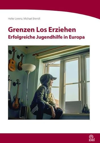 Grenzen Los Erziehen: Erfolgreiche Jugendhilfe in Europa (Edition Erlebnispädagogik)