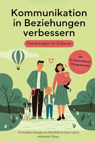 Kommunikation in Beziehungen verbessern - Paartherapie für Zuhause: 101 bewährte Strategien als Soforthilfe bei Streit, Frust & emotionaler Distanz. ... und 72 Fragekärtchen zum gemeinsamen Anwenden von Independently published