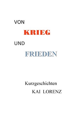 Von Krieg und Frieden: Kurzgeschichten Von Krieg und Frieden: Kurzgeschichten