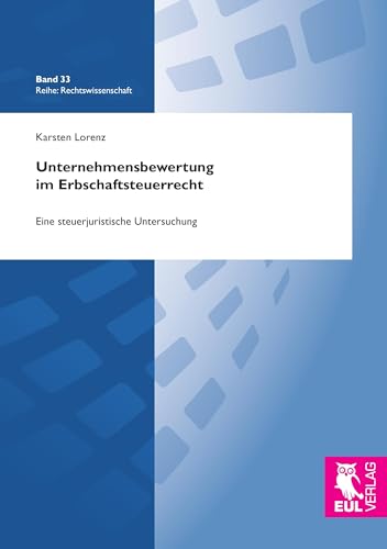 Unternehmensbewertung im Erbschaftsteuerrecht: Eine steuerjuristische Untersuchung (Rechtswissenschaft) von Josef Eul Verlag GmbH