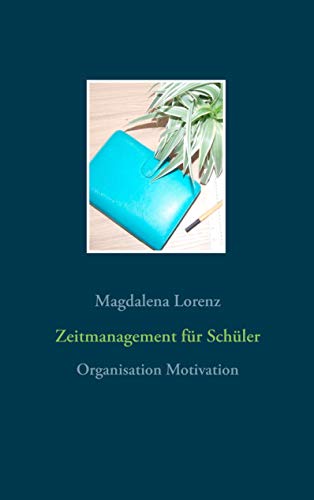 Zeitmanagement für Schüler: Organisation Motivation von Books on Demand GmbH