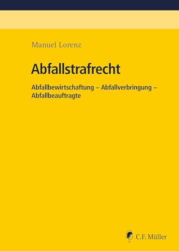 Abfallstrafrecht: Abfallbewirtschaftung - Abfallverbringung - Abfallbeauftragte von C.F. Müller