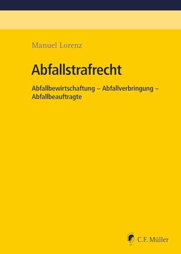 Abfallstrafrecht: Abfallbewirtschaftung - Abfallverbringung - Abfallbeauftragte von Müller C.F.