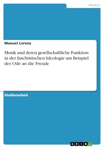 Musik und deren gesellschaftliche Funktion in der faschistischen Ideologie am Beispiel der Ode an die Freude