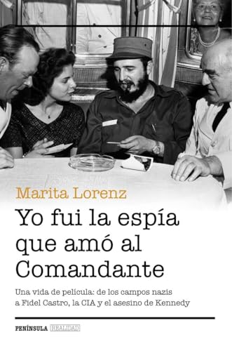 Yo fui la espía que amó al comandante: Una vida de película: de los campos nazis a Fidel Castro, la CIA y el asesino de Kennedy (REALIDAD) von Ediciones Península