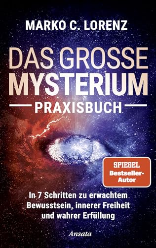 Das große Mysterium – Praxisbuch: In 7 Schritten zu erwachtem Bewusstsein, innerer Freiheit und wahrer Erfüllung von Ansata