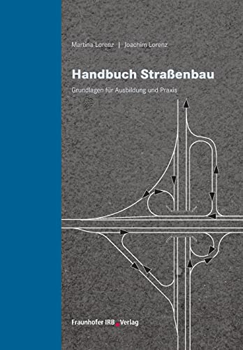 Handbuch Straßenbau: Grundlagen für Ausbildung und Praxis von Fraunhofer Irb Verlag