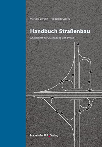 Handbuch Straßenbau: Grundlagen für Ausbildung und Praxis von Fraunhofer Irb Stuttgart