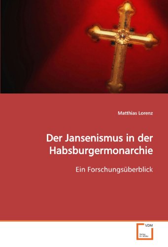 Der Jansenismus in der Habsburgermonarchie: Ein Forschungsüberblick