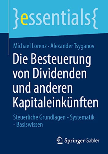 Die Besteuerung von Dividenden und anderen Kapitaleinkünften: Steuerliche Grundlagen - Systematik - Basiswissen (essentials) von Springer