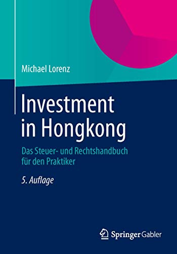 Investment in Hongkong: Das Rechts- und Steuerhandbuch für den Praktiker Investment in Hongkong: Das Rechts- und Steuerhandbuch für den Praktiker