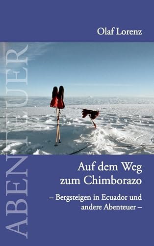 Auf dem Weg zum Chimborazo: Bergsteigen in Ecuador und andere Abenteuer von Books on Demand GmbH