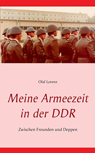 Meine Armeezeit in der DDR: Zwischen Freunden und Deppen