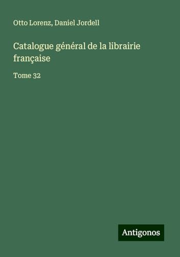 Catalogue général de la librairie française: Tome 32 von Antigonos Verlag